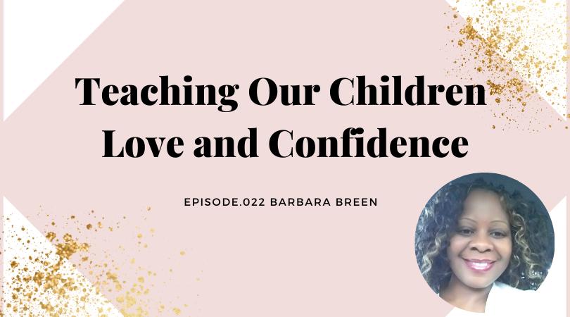 TEACHING OUR CHILDREN LOVE AND CONFIDENCE | BARBARA BREEN