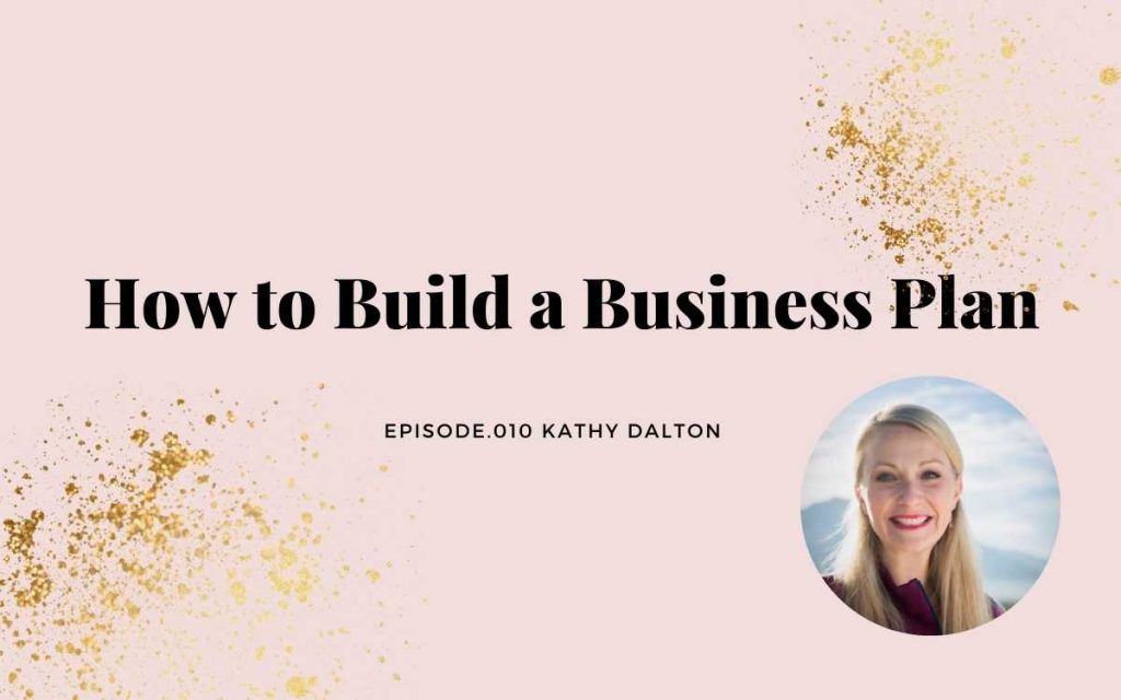 HOW TO BUILD A BUSINESS PLAN | KATHY DALTON