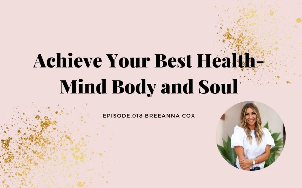 ACHIEVE YOUR BEST HEALTH- MIND BODY AND SOUL | BREEANNA COX