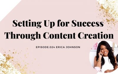 SETTING UP FOR SUCCESS THROUGH CONTENT CREATION | ERICA JOHNSON