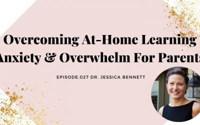 OVERCOMING AT-HOME LEARNING ANXIETY & OVERWHELM FOR PARENTS | DR. JESSICA BENNETT