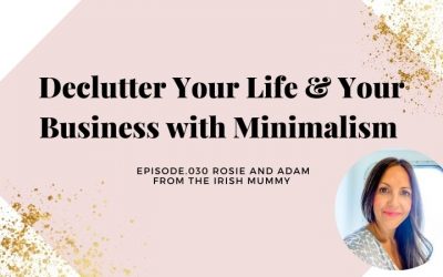DECLUTTER YOUR LIFE AND YOUR BUSINESS WITH MINIMALISM | ROSIE AND ADAM FROM THE IRISH MUMMY