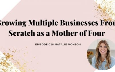 GROWING MULTIPLE BUSINESSES FROM SCRATCH AS A MOTHER OF FOUR (WITH NATALIE MONSON, CEO OF PREPEAR AND SUPER HEALTHY KIDS)