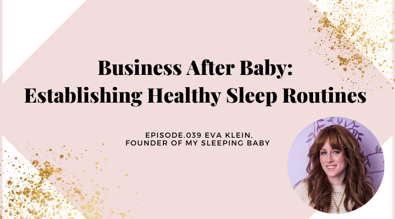 BUSINESS AFTER BABY: ESTABLISHING HEALTHY SLEEP ROUTINES | EVA KLEIN
