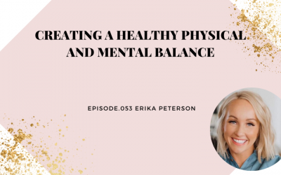 CREATING A HEALTHY PHYSICAL AND MENTAL BALANCE | ERIKA PETERSON