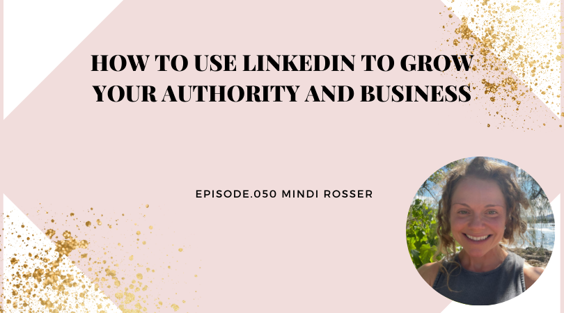 HOW TO USE LINKEDIN TO GROW YOUR AUTHORITY AND BUSINESS | MINDI ROSSER