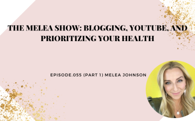 The Melea Show: Blogging, Youtube, and Prioritizing Your Health