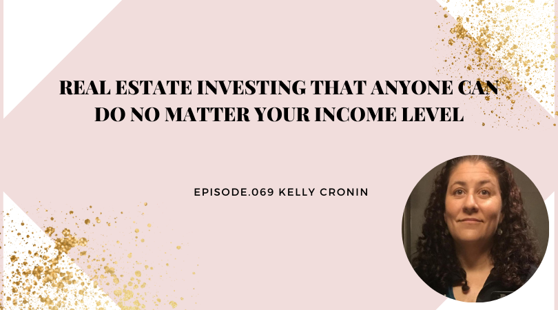 Real Estate Investing that Anyone Can Do No Matter Your Income Level | Kelly Cronin