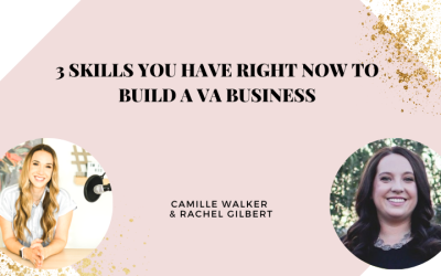 3 Skills You Have Right Now to Build a VA Business | Camille Walker & Rachel Gilbert