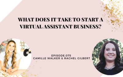 What Does It Take to Start a Virtual Assistant Business? | Camille Walker & Rachel Gilbert