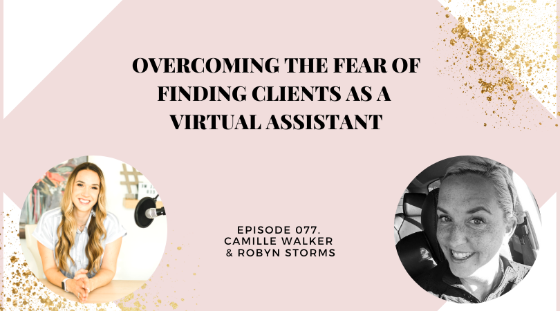 Overcoming the Fear of Finding Clients as a Virtual Assistant | Camille Walker & Robyn Storms