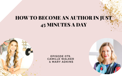 How to Become an Author in just 45 minutes a Day | Camille Walker & Mary Adkins