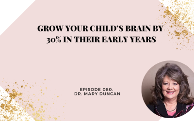 Grow Your Child’s Brain by 30% in Their Early Years | Dr. Mary Duncan