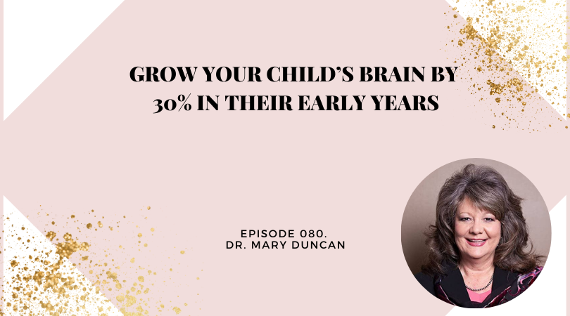 Grow Your Child’s Brain by 30% in Their Early Years | Dr. Mary Duncan