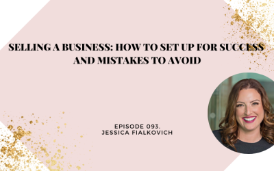 Selling a Business: How to Set Up for Success and Mistakes to Avoid | Jessica Fialkovich