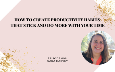 How to Create Productivity Habits That STICK and Do More With Your Time | Cara Harvey