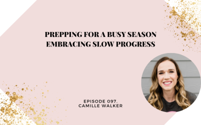 Prepping for a Busy Season | Embracing Slow Progress