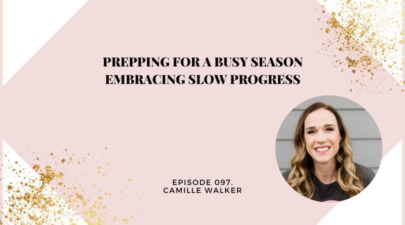 Prepping for a Busy Season | Embracing Slow Progress