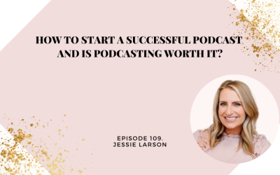 How to Start a Successful Podcast and is Podcasting Worth it? | Jessie Larson
