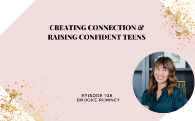 Creating Connection & Raising Confident Teens with Brooke Romney