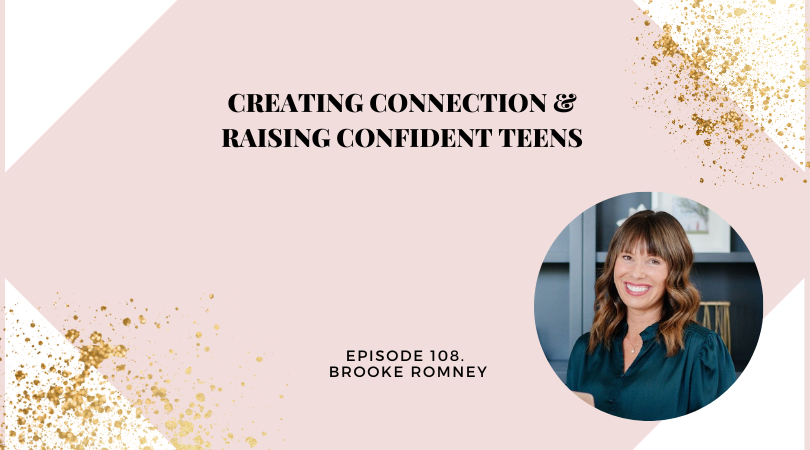 Creating Connection & Raising Confident Teens with Brooke Romney