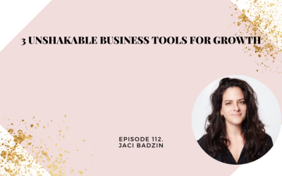 3 Unshakable Business Tools For Growth with Jaci Badzin