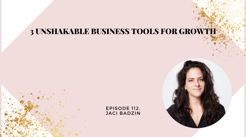 3 Unshakable Business Tools For Growth with Jaci Badzin