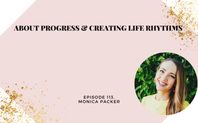 About Progress & Creating Life Rhythms with Monica Packer