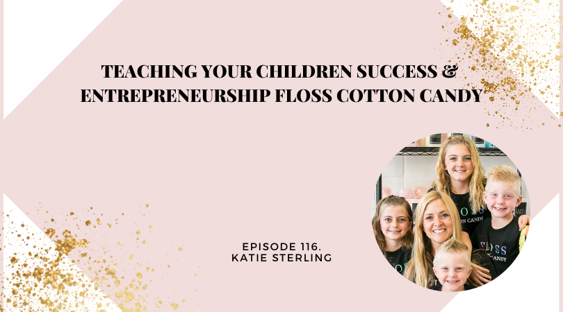 Teaching Your Children Success & Entrepreneurship FLOSS Cotton Candy | Katie Sterling
