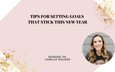 Tips for Setting Goals that Stick this New Year with Camille Walker