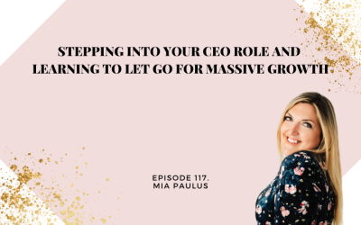 Stepping into Your CEO role and Learning to LET GO for Massive Growth with Mia Paulus