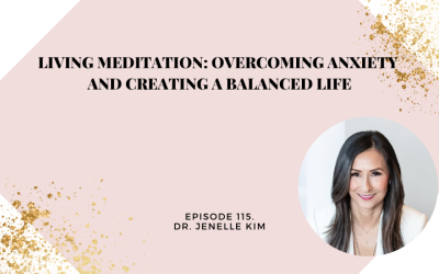 Living Meditation: Overcoming Anxiety and Creating a Balanced Life with Dr. Jenelle Kim