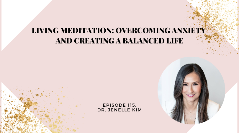 Living Meditation: Overcoming Anxiety and Creating a Balanced Life with Dr. Jenelle Kim
