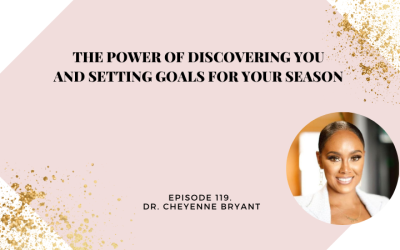 The Power of Discovering YOU and Setting Goals For Your Season | Dr. Cheyenne Bryant
