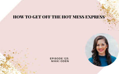 How to Get Off The Hot Mess Express | Nikki Oden