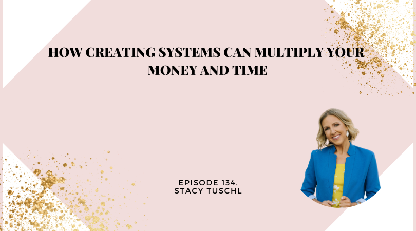 134: How Creating Systems Can Multiply Your Money and Time