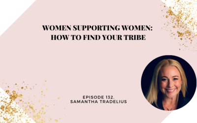 Women Supporting Women: How to Find Your Tribe with Samantha Tradelius