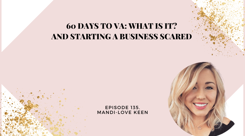135: 60 Days to VA: What is it? And starting a business scared with Mandi-Love Keen