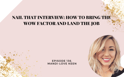136: Nail That Interview: How to bring the WOW factor and land the Job