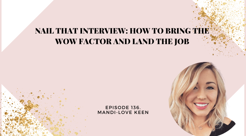 136: Nail That Interview: How to bring the WOW factor and land the Job