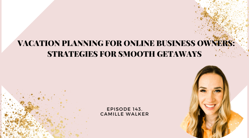 143: Vacation Planning for Online Business Owners: Strategies for Smooth Getaways