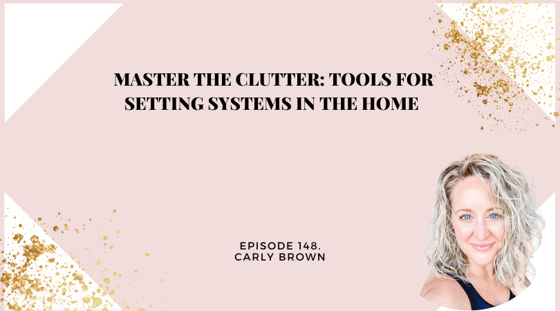 148: Master the Clutter: Tools for Setting Systems in the Home