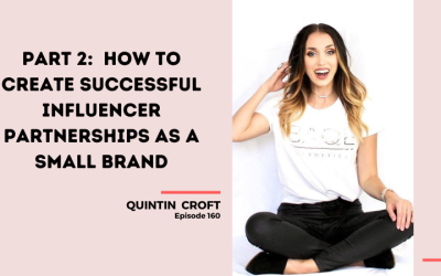 160 – Part 2: How to Create Successful Influencer Partnerships as a Small Brand with Quintin Croft