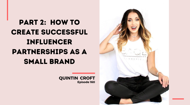 160 – Part 2: How to Create Successful Influencer Partnerships as a Small Brand with Quintin Croft
