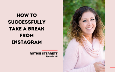 161: How to Successfully Take a Break From Instagram with Ruthie Sterrett?