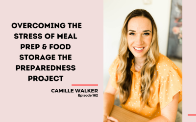 162: Overcoming the Stress of Meal Prep & Food Storage The Preparedness Project