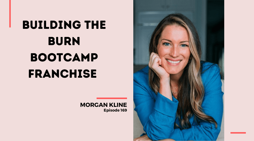169: Building the Burn Bootcamp Franchise with CEO Morgan Kline