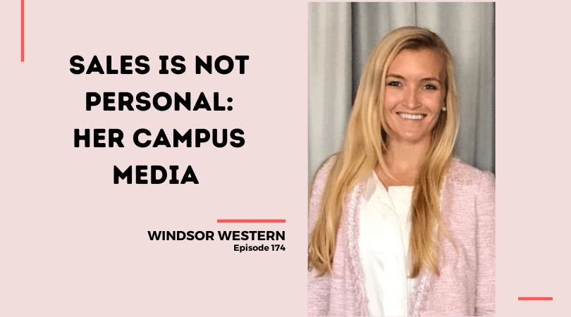174: Sales is Not Personal: Her Campus Media with Windsor Western
