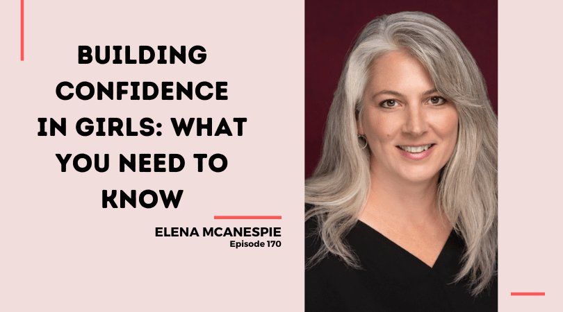 170: Building Confidence in Girls: What You Need to Know with Elena McAnespie