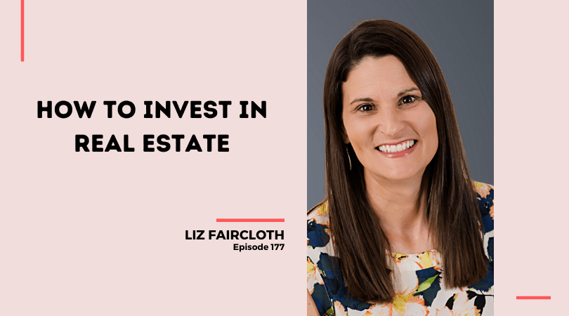177: How to Invest in Real Estate with Liz Faircloth